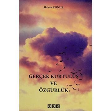 Gerçek Kurtuluş Ve Özgürlük - Hakan Konur