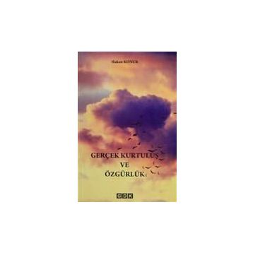 Gerçek Kurtuluş Ve Özgürlük - Hakan Konur
