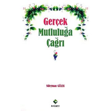 GERÇEK MUTLULUĞA ÇAĞRI - SÜLEYMAN GÜLEK