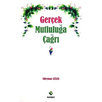 GERÇEK MUTLULUĞA ÇAĞRI - SÜLEYMAN GÜLEK