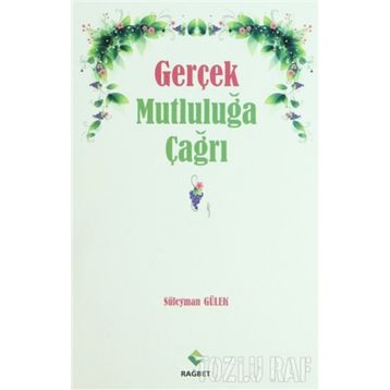 GERÇEK MUTLULUĞA ÇAĞRI - SÜLEYMAN GÜLEK
