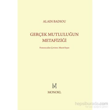 Gerçek Mutluluğun Metafiziği - Alain Badiou