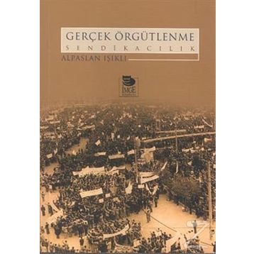 GERÇEK ÖRGÜTLENME SENDİKACILIK - ALPASLAN IŞIKLI