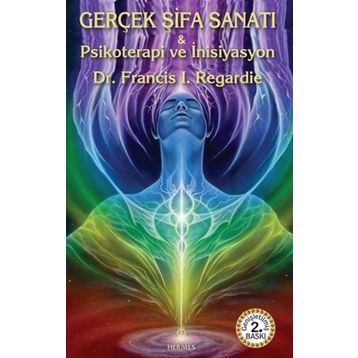 Gerçek Şifa Sanatı - Francis I. Regardie