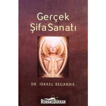 Gerçek Şifa Sanatı - Francis I. Regardie