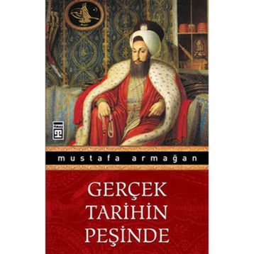 GERÇEK TARIHIN PEŞİNDE - MUSTAFA ARMAĞAN