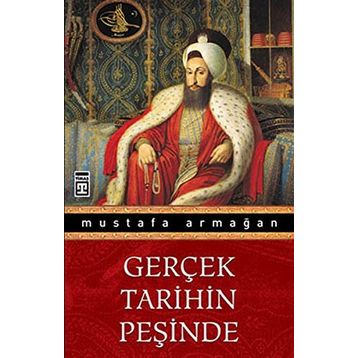 GERÇEK TARIHIN PEŞİNDE - MUSTAFA ARMAĞAN