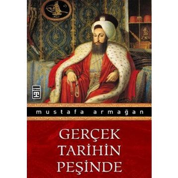 GERÇEK TARIHIN PEŞİNDE - MUSTAFA ARMAĞAN