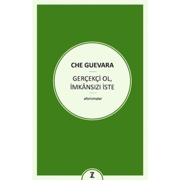 GERÇEKÇİ OL İMKANSIZI İSTE - ERNESTO CHE GUEVARA