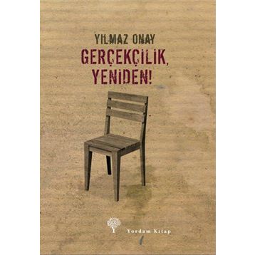GERÇEKÇİLİK, YENIDEN! - YILMAZ ONAY