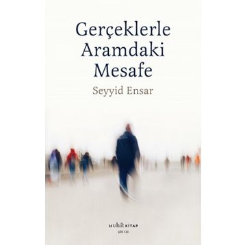 Gerçekle Aramdaki Mesafe - Seyyid Ensar