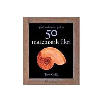 Gerçekten Bilmeniz Gereken 50 Matematik Fikri - Tony Crilly