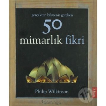 Gerçekten Bilmeniz Gereken 50 Mimarlık Fikri - Philip Wilkinson