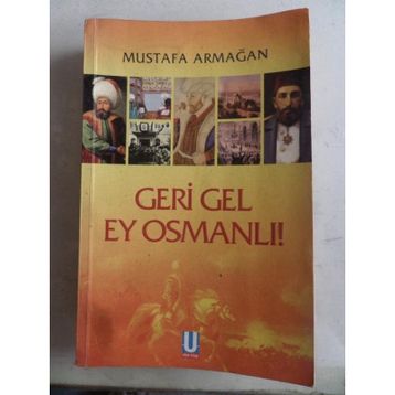 GERI GEL EY OSMANLI! - MUSTAFA ARMAĞAN