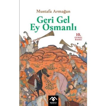 GERI GEL EY OSMANLI! - MUSTAFA ARMAĞAN
