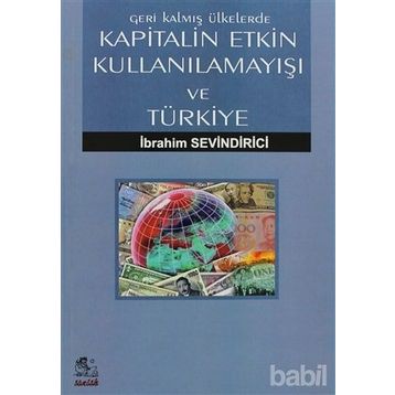 GERI KALMIŞ ÜLKELERDE KAPITALIN ETKIN KULLANILAMAYIŞI VE TÜRKIYE - İBRAHIM SEVINDIRICI