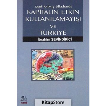 GERI KALMIŞ ÜLKELERDE KAPITALIN ETKIN KULLANILAMAYIŞI VE TÜRKIYE - İBRAHIM SEVINDIRICI