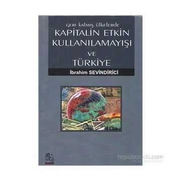 GERI KALMIŞ ÜLKELERDE KAPITALIN ETKIN KULLANILAMAYIŞI VE TÜRKIYE - İBRAHIM SEVINDIRICI