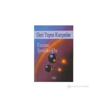 GERI TEPEN KURŞUNLAR - EMINE ŞENLİKOĞLU