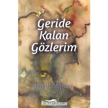 Geride Kalan Gözlerim - Gülten Gümüş