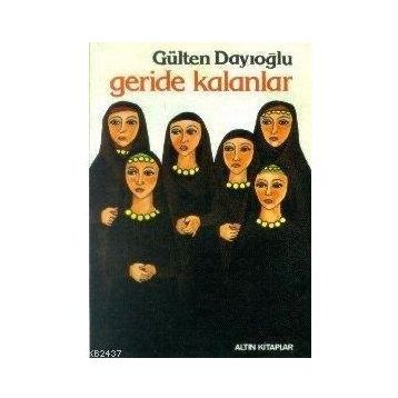 GERIDE KALANLAR - GÜLTEN DAYIOĞLU