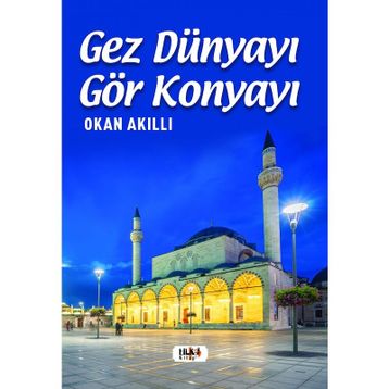 Gez Dünyayı Gör Konyayı - Okan Akıllı
