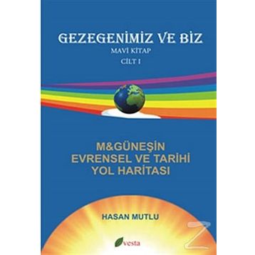 GEZEGENIMIZ VE BIZ MAVI KITAP ( CILT 1) M&GÜNEŞİN EVRENSEL TARIHI YOL HARİTASI - HASAN MUTLU