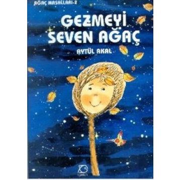 Gezmeyi Seven Ağaç - Aytül Akal