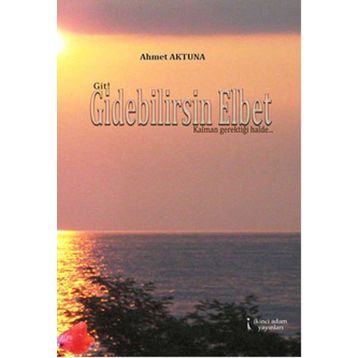 Gidebilirsin Elbet - Ahmet Aktuna