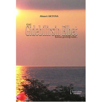 Gidebilirsin Elbet - Ahmet Aktuna