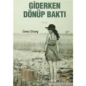 Giderken Dönüp Baktı - Esma Uzsoy
