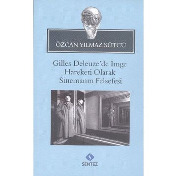 Gilles Deleuze’de İmge Hareketi Olarak Sinemanın Felsefesi - Özcan Yılmaz Sütcü