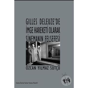 Gilles Deleuze’de İmge Hareketi Olarak Sinemanın Felsefesi - Özcan Yılmaz Sütcü