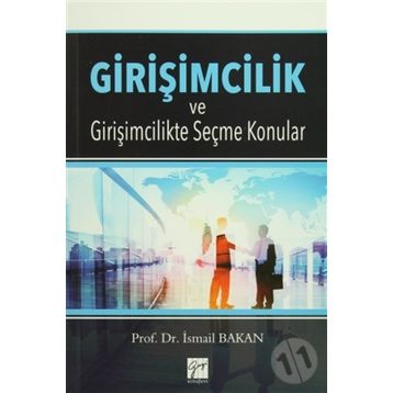 Girişimcilik ve Girişimcilikte Seçme Konular - İsmail Bakan