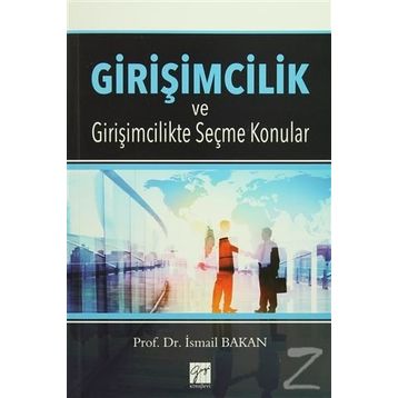 Girişimcilik ve Girişimcilikte Seçme Konular - İsmail Bakan
