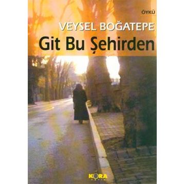 GIT BU ŞEHİRDEN - VEYSEL BOĞATEPE