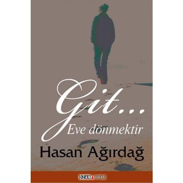 Git… Eve Dönmektir - Hasan Ağırdağ