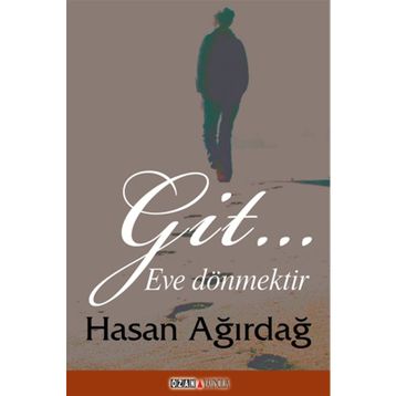 Git… Eve Dönmektir - Hasan Ağırdağ