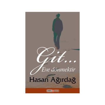 Git… Eve Dönmektir - Hasan Ağırdağ