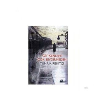 GIT KENDINI ÇOK SEVDIRMEDEN - TUNA KİREMİTÇİ (ISBN:9789759914905)