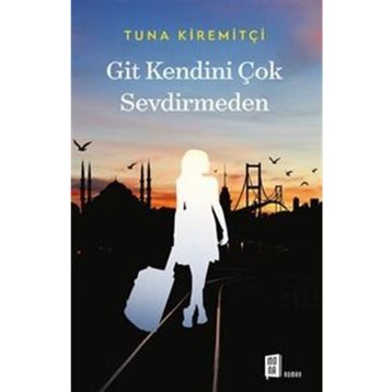 GIT KENDINI ÇOK SEVDIRMEDEN - TUNA KİREMİTÇİ (ISBN:9789759914905)
