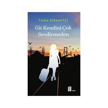 GIT KENDINI ÇOK SEVDIRMEDEN - TUNA KIREMITÇI