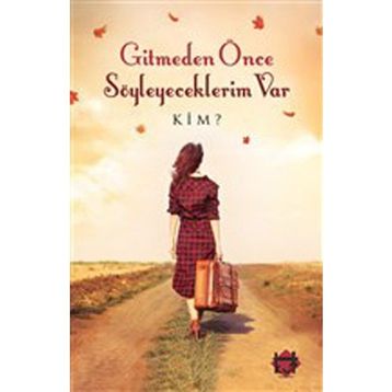 Gitmeden Once Soyleyeceklerim Var - Kim?