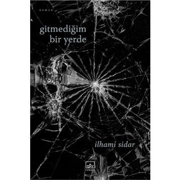 Gitmediğim Bir Yerde / İlhami Sidar