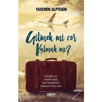 Gitmek mi Zor Kalmak mı ? Yasemin Alptekin