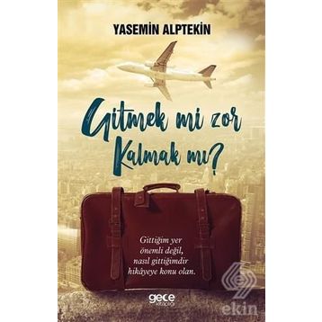 Gitmek mi Zor Kalmak mı ? Yasemin Alptekin