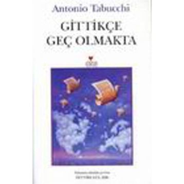 GİTTİKÇE GEÇ OLMAKTA - ANTONIO TABUCCHI