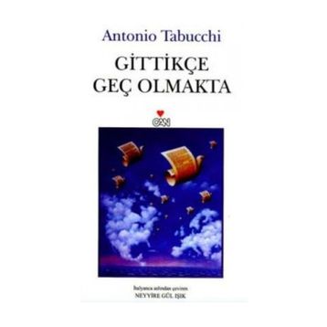 GİTTİKÇE GEÇ OLMAKTA - ANTONIO TABUCCHI
