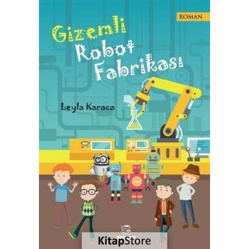 Gizemli Robot Fabrikası - Leyla Karaca