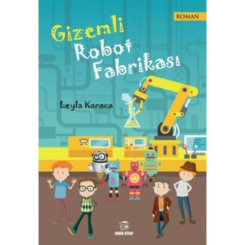 Gizemli Robot Fabrikası - Leyla Karaca